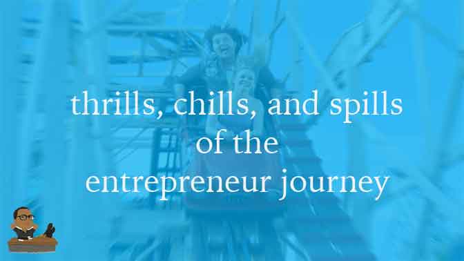 Thrills, Chills, and Spills of the Entrepreneur Journey